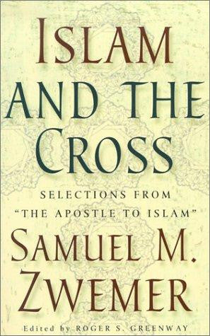 Islam and the Cross: Selections from "the Apostle to Islam" PB