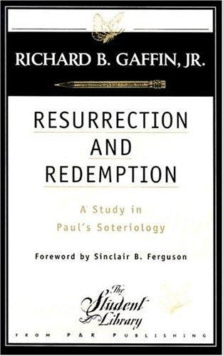 Resurrection and Redemption: A Study in Paul's Soteriology