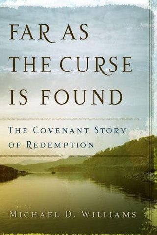Far as the Curse Is Found: The Covenant Story of Redemption PB