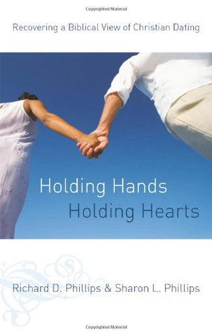 Holding Hands, Holding Hearts:  Recovering a Biblical View of Christian Dating PB