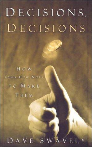 Decisions, Decisions:  How (and How Not) to Make Them