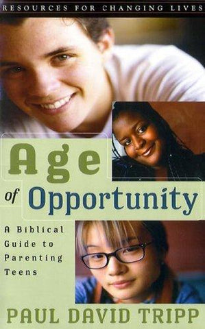 Age of Opportunity:  A Biblical Guide to Parenting Teens PB