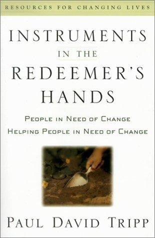 Instruments in the Redeemer's Hands:  People in Need of Change Helping People in Need of Change