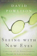 Seeing with New Eyes:  Counseling and the Human Condition Through the Lens of Scripture