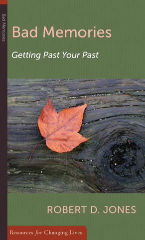 Bad Memories:  Getting Past Your Past PB