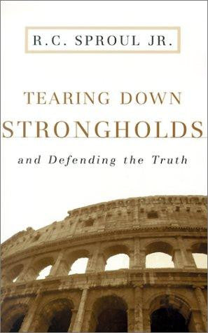 Tearing Down Strongholds:  And Defending the Truth