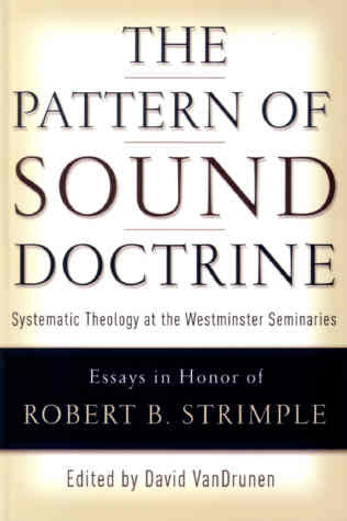 The Pattern of Sound Doctrine: Systematic Theology at the Westminster Seminaries