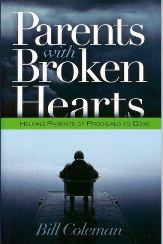 Parents with Broken Hearts:  Helping Parents of Prodigals to Cope
