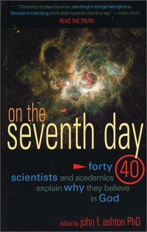 On the Seventh Day: 40 Scientists and Academics Explain why They Believe in God