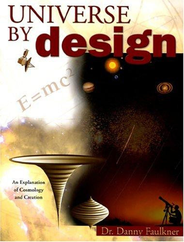 Universe by Design: An Explanation Of Cosmology And Creation