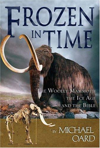 Frozen in Time: Woolly Mammoths, the Ice Age and the Biblical Key to Their Secrets