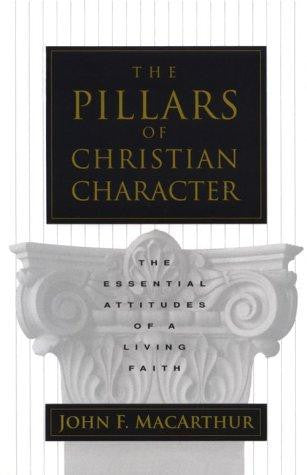 The Pillars Of Christian Character: The Basic Essentials Of A Living Faith:  The Essential Attitudes of a Living Faith