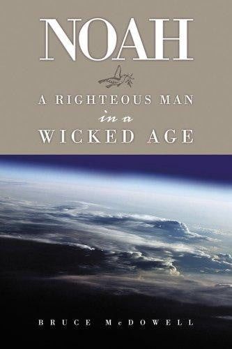 Noah:  A Righteous Man In A Wicked Age