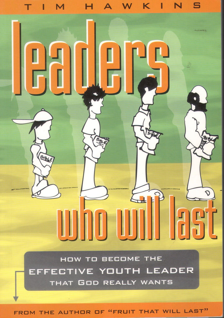 Leaders Who Will Last: how to become the effective youth leader that God really wants PB