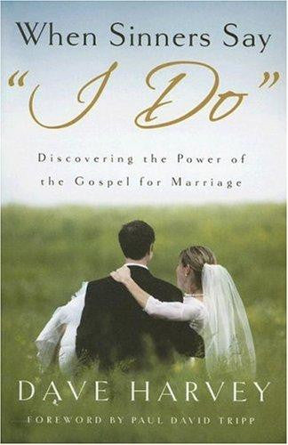 When Sinners Say I Do:  Discovering the Power of the Gospel for Marriage