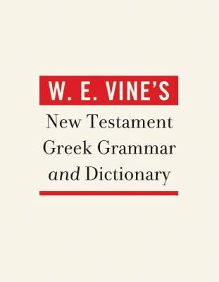 W. E. Vine's New Testament Greek Grammar and Dictionary HB