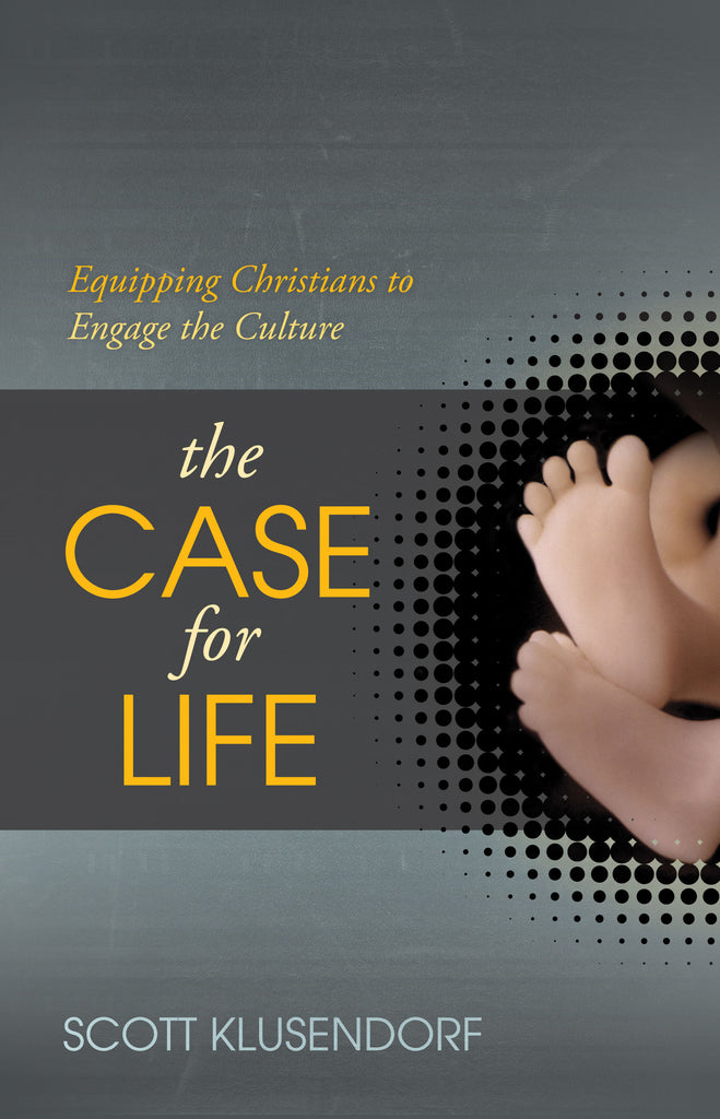 The Case For Life        Equipping Christians To Engage The Culture PB
