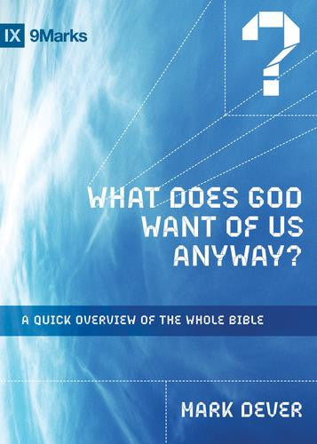 What Does God Want of Us Anyway?:  A Quick Overview of the Whole Bible