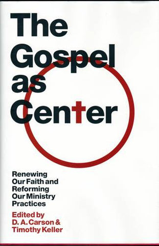 The Gospel as Center: Renewing Our Faith and Reforming Our Ministry Practices HB