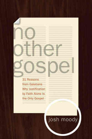 No Other Gospel: 31 Reasons from Galatians Why Justification by Faith Alone Is the Only Gospel PB