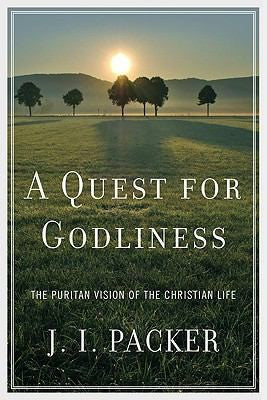 A Quest for Godliness:  The Puritan Vision of the Christian Life PB
