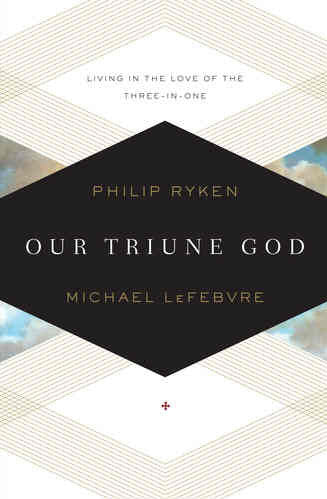 Our Triune God:  Living in the Love of the Three-in-One