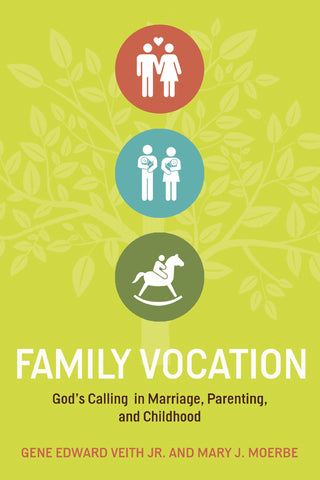 Family Vocation:  God's Calling in Marriage, Parenting, and Childhood