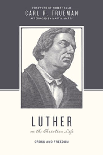 Luther on the Christian Life:  Cross and Freedom