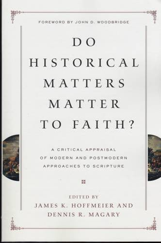 Do Historical Matters Matter to Faith?:  A Critical Appraisal of Modern and Postmodern Approaches to Scripture