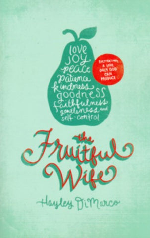 The Fruitful Wife:  Cultivating a Love Only God Can Produce
