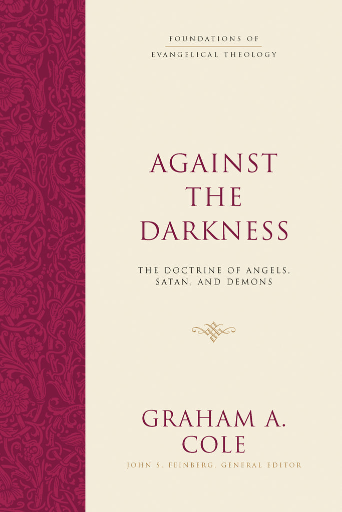 Against the Darkness: The Doctrine of Angels. Satan, and Demons HB