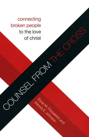 Counsel from the Cross:  Connecting Broken People to the Love of Christ