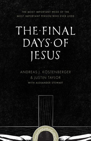 The Final Days of Jesus: The Most Important Week of the Most Important Person Who Ever Lived PB