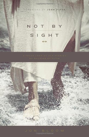 Not by Sight:  A Fresh Look at Old Stories of Walking by Faith PB
