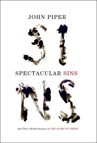 Spectacular Sins: And Their Global Purpose in the Glory of Christ PB