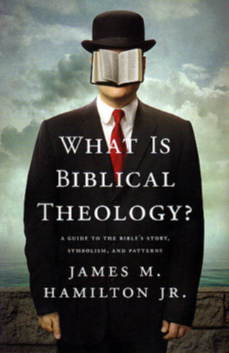 What is Biblical Theology?:  A Guide to the Bible's Story, Symbolism, and Patterns