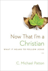 Now That I'm a Christian:  What it Means to Follow Jesus