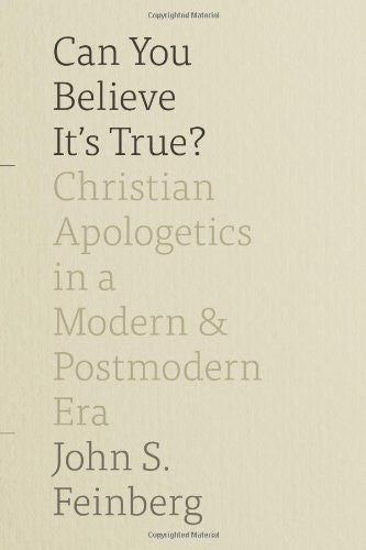 Can You Believe it's True?:  Christian Apologetics in a Modern and Postmodern Era HB