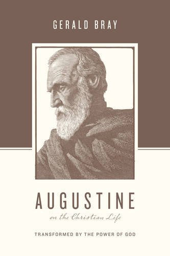 Augustine on the Christian Life:  Transformed by the Power of God PB