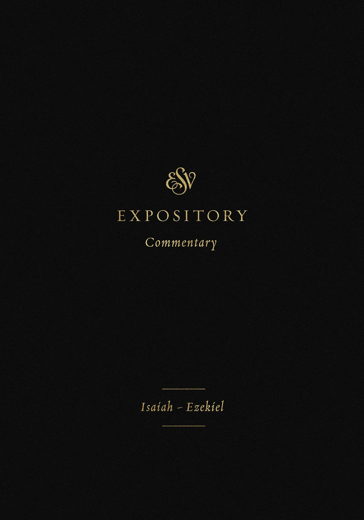 ESV Expository Commentary Volume 6: Isaiah-Ezekiel HB