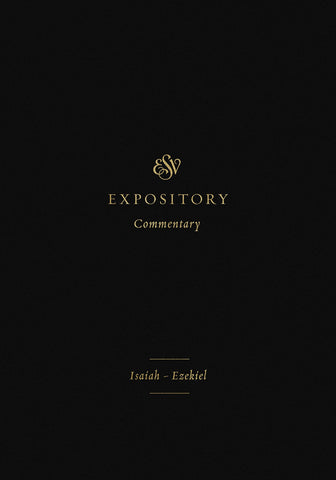 ESV Expository Commentary Volume 6: Isaiah-Ezekiel HB