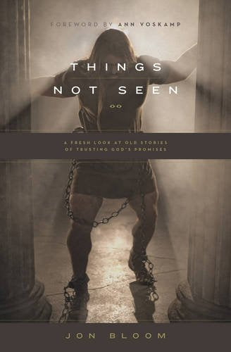 Things Not Seen:  A Fresh Look at Old Stories of Trusting God's Promises PB