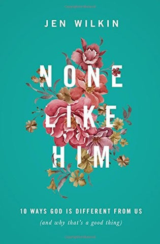 None Like Him:  10 Ways God Is Different from Us (and Why That's a Good Thing) PB