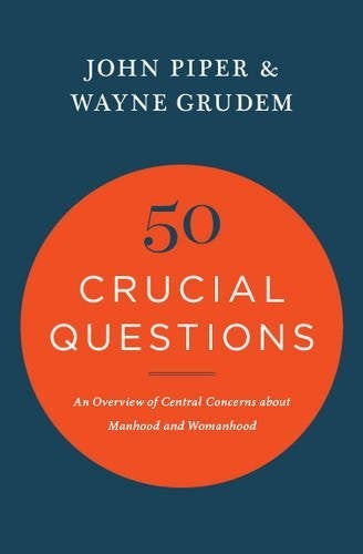 50 Crucial Questions:  An Overview of Central Concerns About Manhood and Womanhood PB