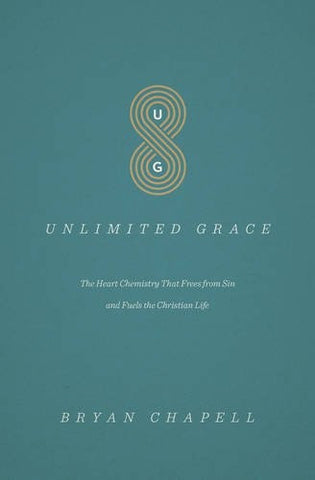 Unlimited Grace:  The Heart Chemistry That Frees from Sin and Fuels the Christian Life PB