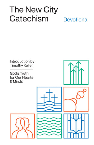 The New City Catechism Devotional:  God's Truth for Our Hearts and Minds