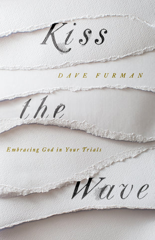 Kiss The Wave: Embracing God in Your Trials