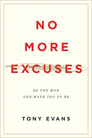 No More Excuses:  Be the Man God Made You to Be