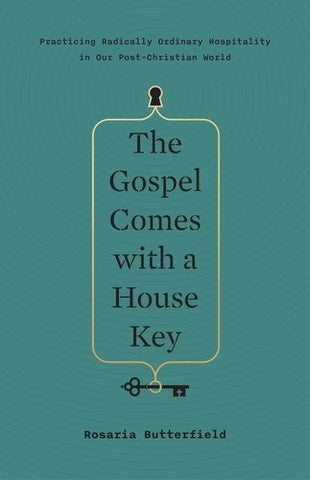 The Gospel Comes with a House Key:  Practicing Radically Ordinary Hospitality in Our Post-Christian World HB
