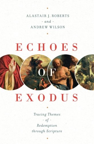 Echoes of Exodus: Tracing Themes of Redemption through Scripture PB